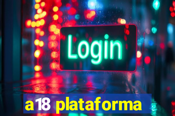 a18 plataforma